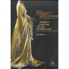 OSMANLI İMPARATORLUĞU´NUN SON DÖNEMİNDEN KADIN GİYSİLERİ