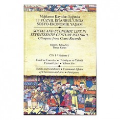 MAHKEME KAYITLARI IŞIĞINDA 17.YÜZYIL İSTANBUL´UNDA SOSYO EKONOMİK YAŞAM - CİLT 1