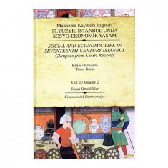 MAHKEME KAYITLARI IŞIĞINDA 17.YÜZYIL İSTANBUL´UNDA SOSYO EKONOMİK YAŞAM - CİLT 2