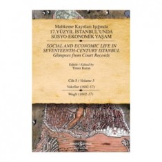 MAHKEME KAYITLARI IŞIĞINDA 17.YÜZYIL İSTANBUL´UNDA SOSYO EKONOMİK YAŞAM (5.CİLT)