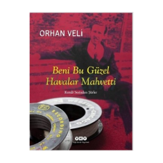 BENİ BU GÜZEL HAVALAR MAHVETTİ - KENDİ SESİNDEN ŞİİRLER / ORHAN VELİ