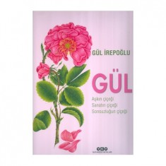 GÜL - AŞKIN ÇİÇEĞİ, SANATIN ÇİÇEĞİ, SONSUZLUĞUN ÇİÇEĞİ