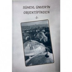 SÜHEYL ÜNVER´İN OBJEKTİFİNDEN