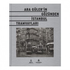 ARA GÜLERİ´İN GÖZÜNDEN İSTANBUL TRAMVAYLARI