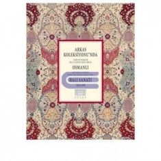 ARKAS KOLEKSİYONU´NDA OSMANLI HALI SANATI