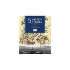 ÜÇ DENİZİN ARASINDA