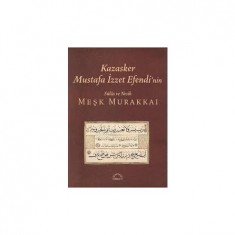 KAZASKER MUSTAFA İZZET EFENDİ´NİN SÜLÜS VE NESİH MEŞK MURAKKAI