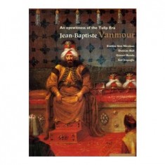 AN EYEWİTNESS OF THE TULİP ERA JEAN BAPTİSTE VANMOUR
