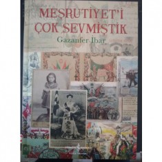 MEŞRUTİYET´İ ÇOK SEVMİŞTİK