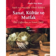 ANTİK VE ORTAÇAĞDA YEMEK KÜLTÜRÜ SANAT, KÜLTÜR VE MUTFAK Phyllis Pray Bober