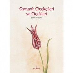 OSMANLI ÇİÇEKÇİLERİ VE ÇİÇEKLERİ SEYİT ALİ KAHRAMAN