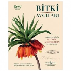 BİTKİ AVCILARI TARİHİN EN BÜYÜK BOTANİK KAŞİFLERİNİN MACERALARI