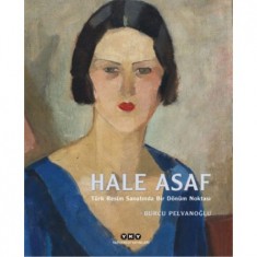 HALE ASAF – Türk Resim Sanatında Bir Dönüm Noktası