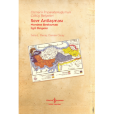 Osmanlı İmparatorluğu’nun Çöküş Belgeleri – Sevr Antlaşması-Mondros Bırakışması İlgili Belgeler