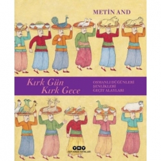 KIRK GÜN KIRK GECE - OSMANLI DÜĞÜNLERİ, ŞENLİKLERİ, GEÇİT ALAYLARI