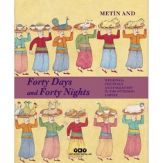 FORTY DAYS AND FORTY NIGHTS – WEDDİNG, FESTİVALS AND PAGEANTRY IN THE OTTOMAN EMPİRE