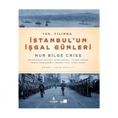 100.YILINDA İSTANBUL'UN İŞGAL GÜNLERİ