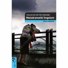 YEŞİLÇAMDAN YENİ TÜRK SİNEMASINA MELODRAMATİK İMGELEM