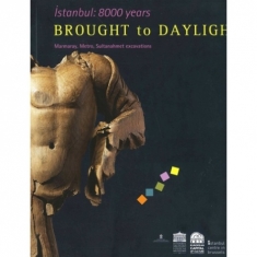 İSTANBUL: 8000 YEARS BROUGHT TO DAYLIGHT