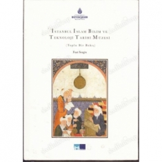 İSTANBUL İSLAM BİLİM VE TEKNOLOJİ TARİHİ MÜZESİ (Toplu Bir Bakış)