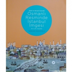 HAYAL VE GERÇEK ARASINDA OSMANLI RESMİNDE İSTANBUL İMGESİ
