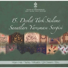 15.DEVLET TÜRK SÜSLEME SANATLARI YARIŞMASI SERGİSİ( HÜSN-İ HAT / TEZHİP / MİNYATÜR / ÇİNİ DESENİ / EBRU