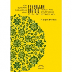 TÜRK TEZYİNATINI CANLANDIRAN ADAM FEYZULLAH DAYIGİL 1910 1949 The Man Who Revived Turkish Decorative