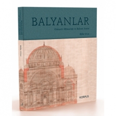 BALYANLAR Osmanlı Mimarlığı ve Balyan Arşivi