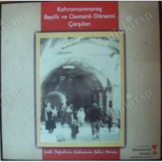 KAHRAMANMARAŞ BEYLİK VE OSMANLI DÖNEMİ ÇARŞILARI