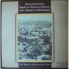 KAHRAMANMARAŞ BEYLİK VE OSMANLI DÖNEMİ HAN, HAMAM VE MEDRESELERİ