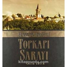 BİLİNMEYEN YÖNLERİYLE TOPKAPI SARAYI