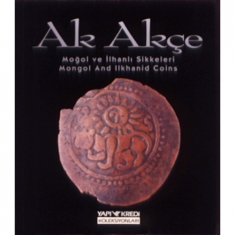 AK AKÇE MOĞOL VE İLHANLI SİKKELERİ 