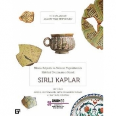 Bizans, Selçuklu ve Osmanlı Toprakların Kültürel Üretim Aracı Olarak Sırlı Kaplar