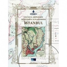 SULTAN 2. ABDÜLHAMİD DEVRİ HARİTA VE PLANLARINDA İSTANBUL