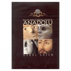 BULUTLARIN ALTINDAKİ UYGARLIK ANADOLU